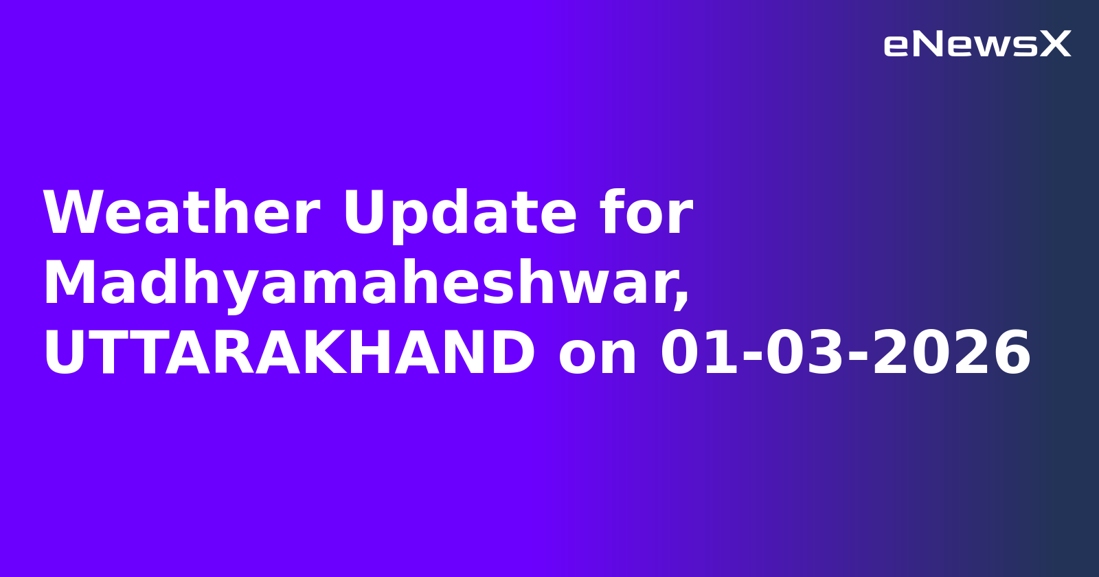 Weather Update for Madhyamaheshwar, UTTARAKHAND on 01-03-2026