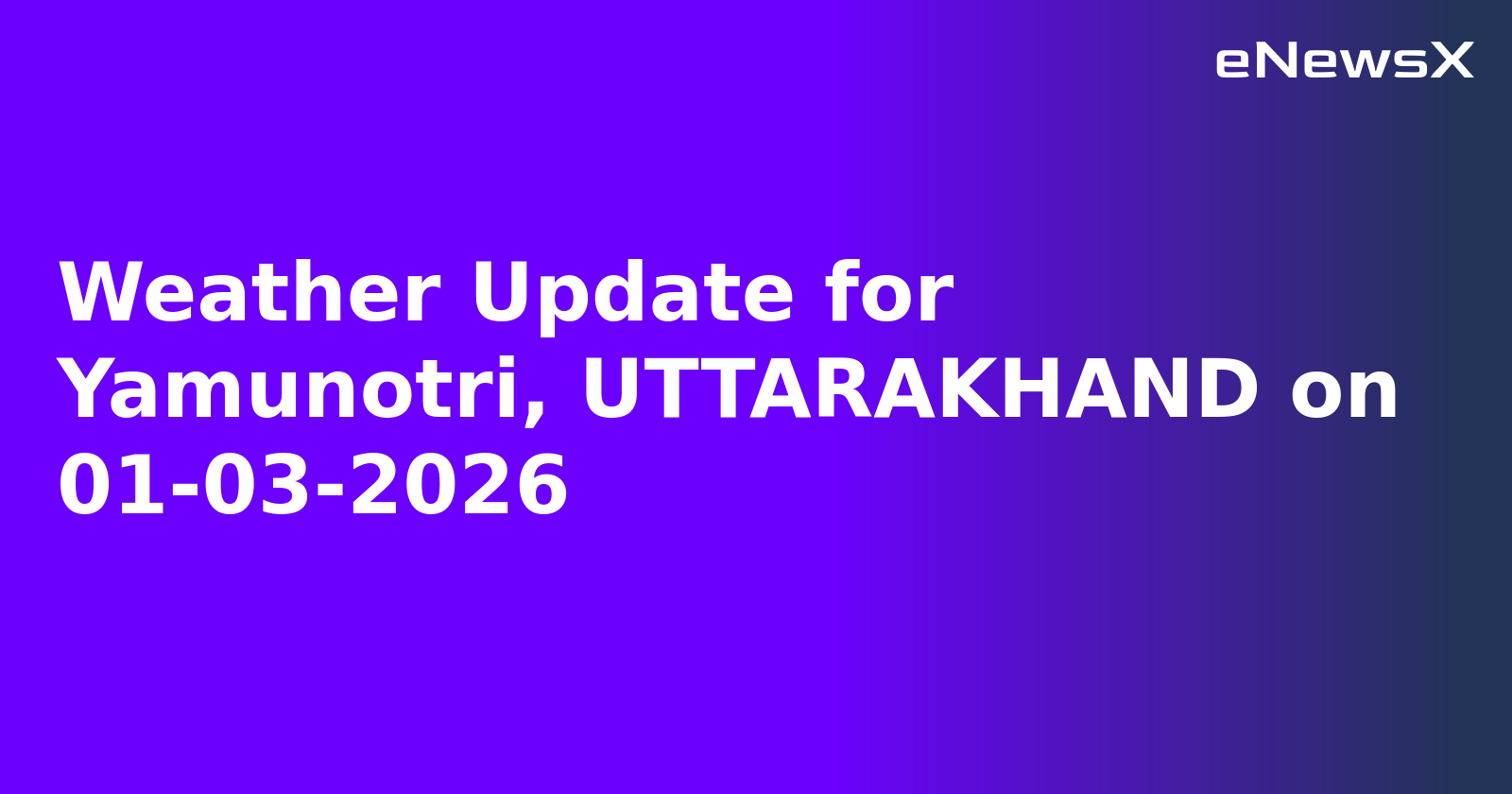 Weather Update for Yamunotri, UTTARAKHAND on 01-03-2026.webp