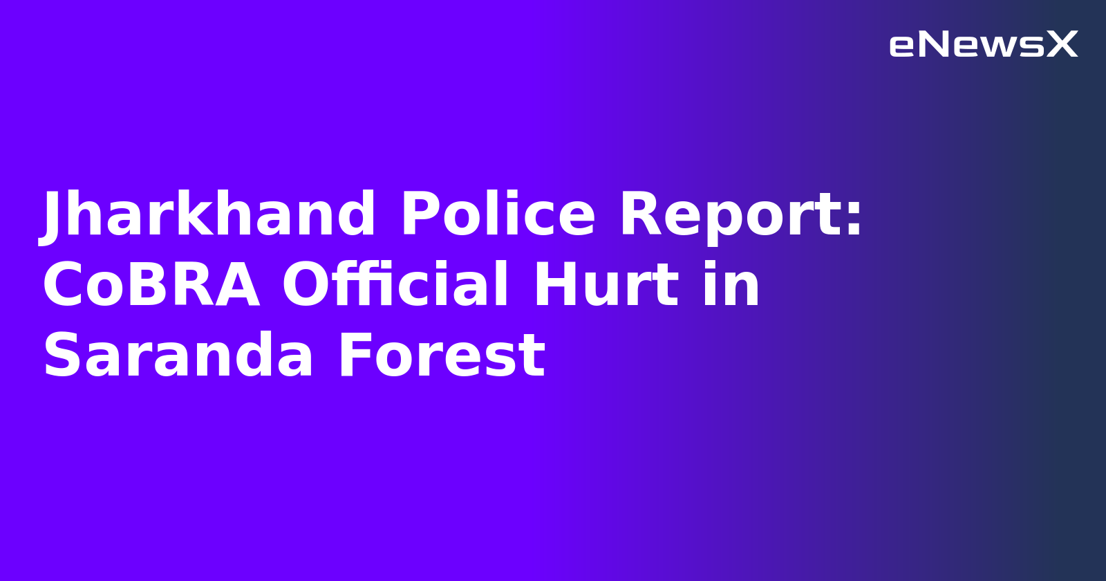 Jharkhand Police Report: CoBRA Official Hurt in Saranda Forest.webp
