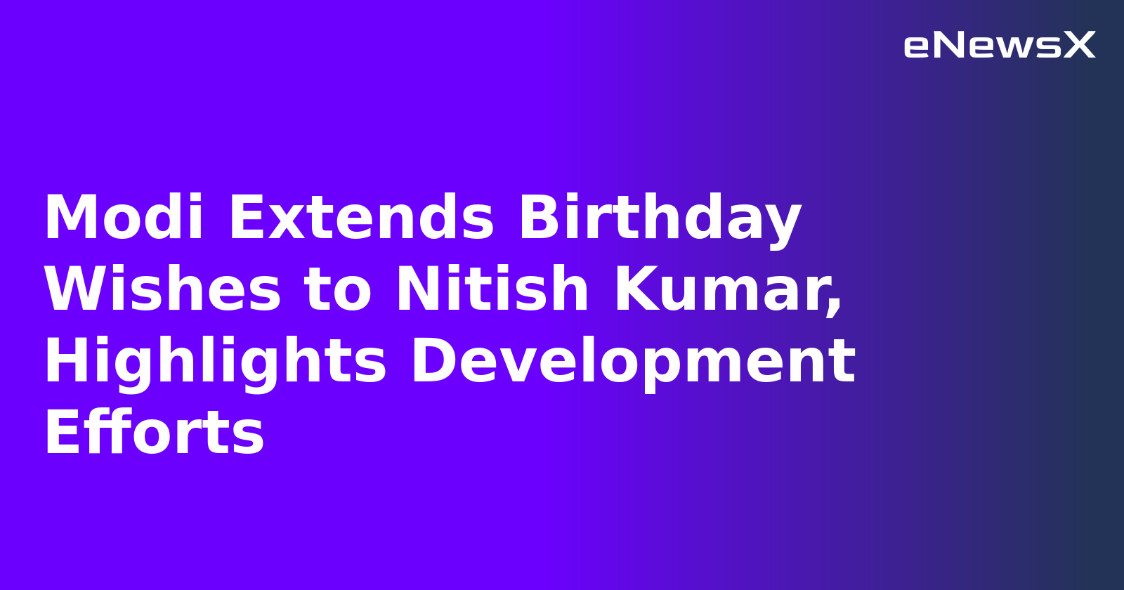 Modi Extends Birthday Wishes to Nitish Kumar, Highlights Development Efforts
