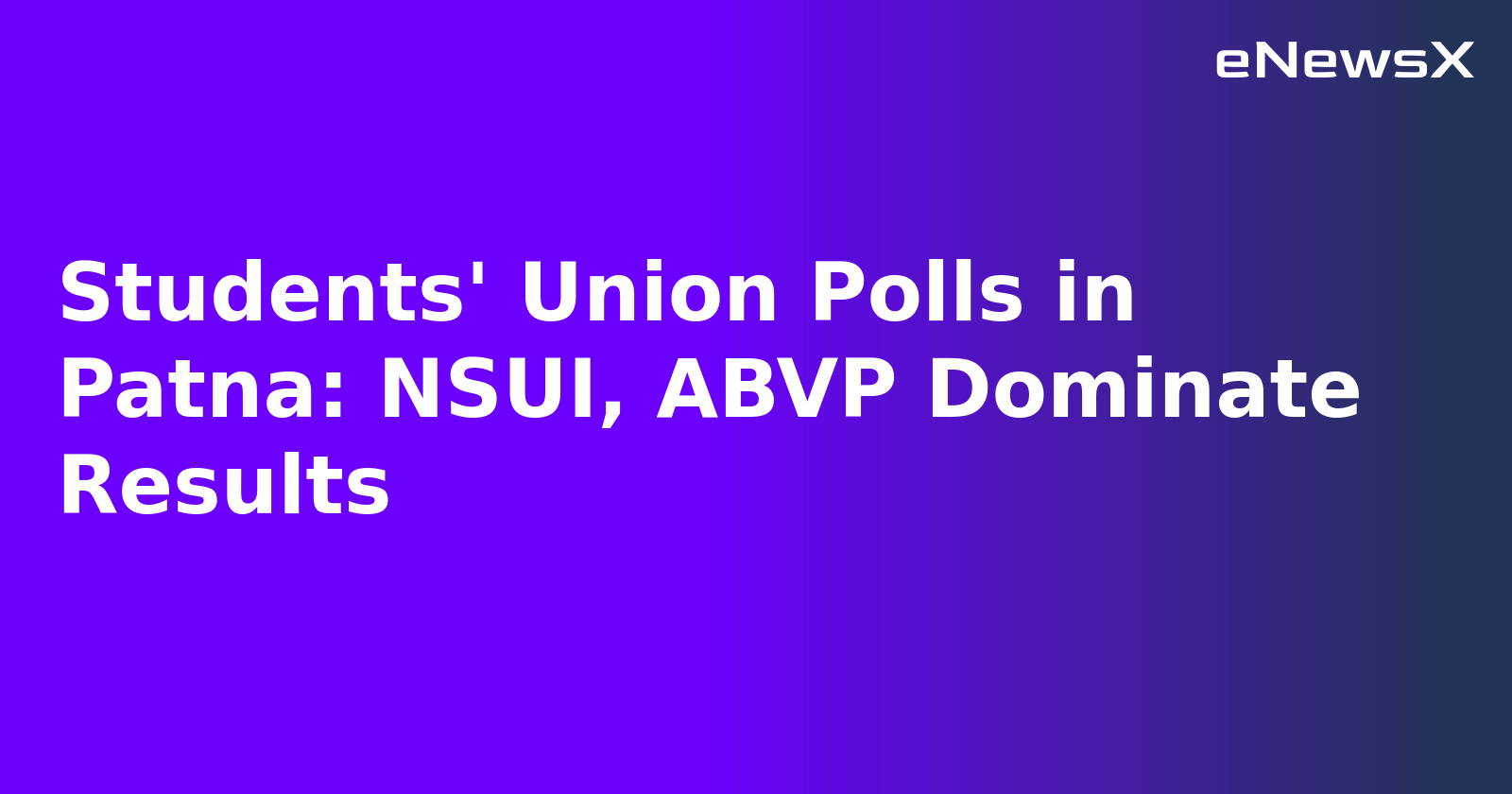 Students' Union Polls in Patna: NSUI, ABVP Dominate Results.webp
