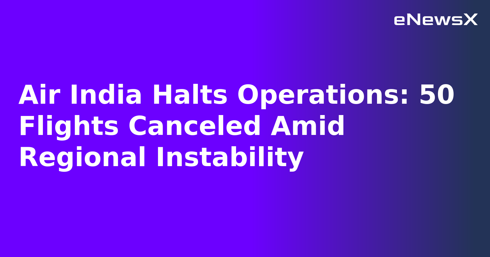 Air India Halts Operations: 50 Flights Canceled Amid Regional Instability.webp