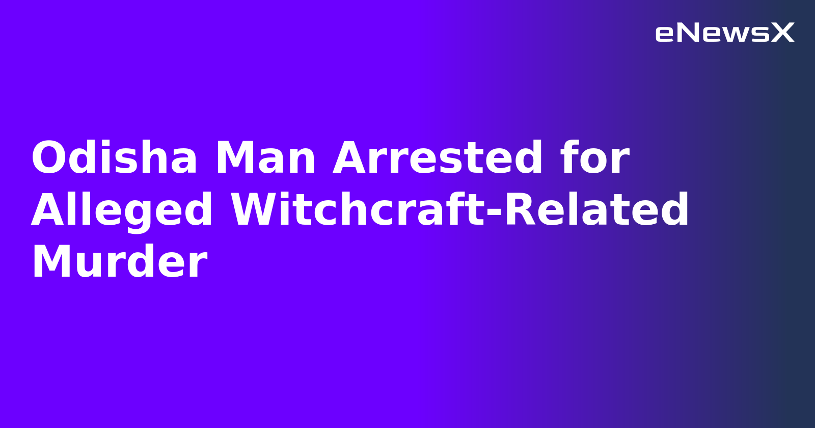 Odisha Man Arrested for Alleged Witchcraft-Related Murder.webp Odisha Man Arrested for Alleged Witchcraft-Related Murder.webp
