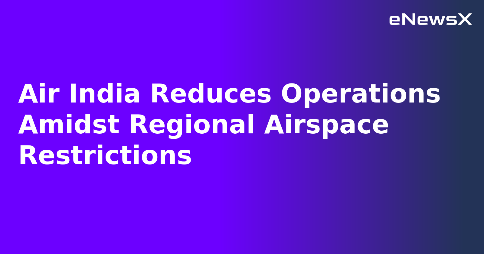 Air India Reduces Operations Amidst Regional Airspace Restrictions