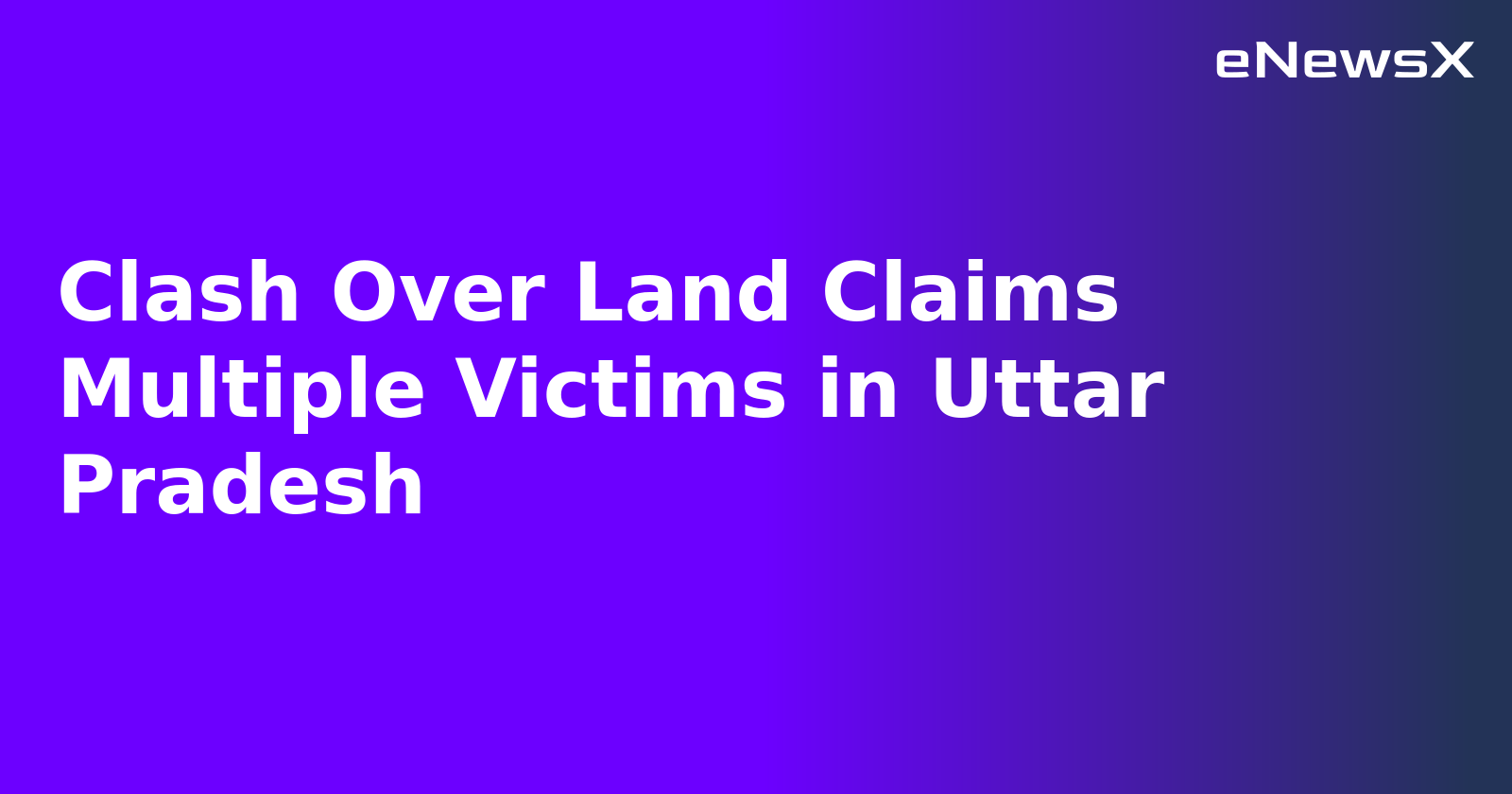 Clash Over Land Claims Multiple Victims in Uttar Pradesh.webp Clash Over Land Claims Multiple Victims in Uttar Pradesh.webp