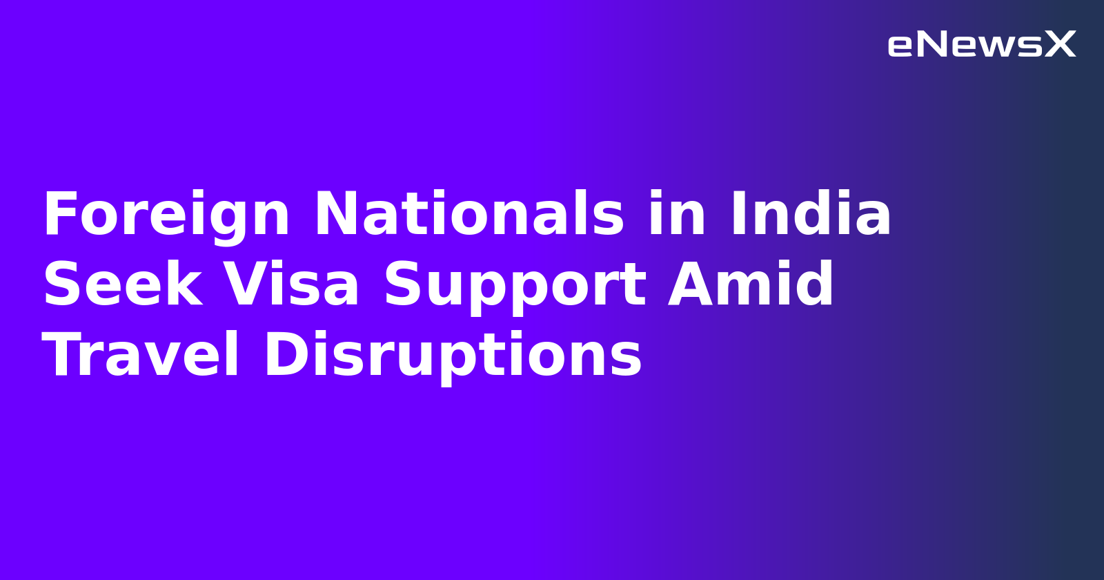 Foreign Nationals in India Seek Visa Support Amid Travel Disruptions.webp