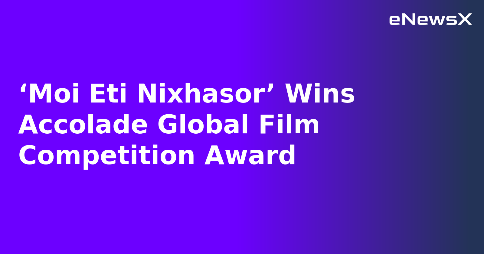 ‘Moi Eti Nixhasor’ Wins Accolade Global Film Competition Award.webp