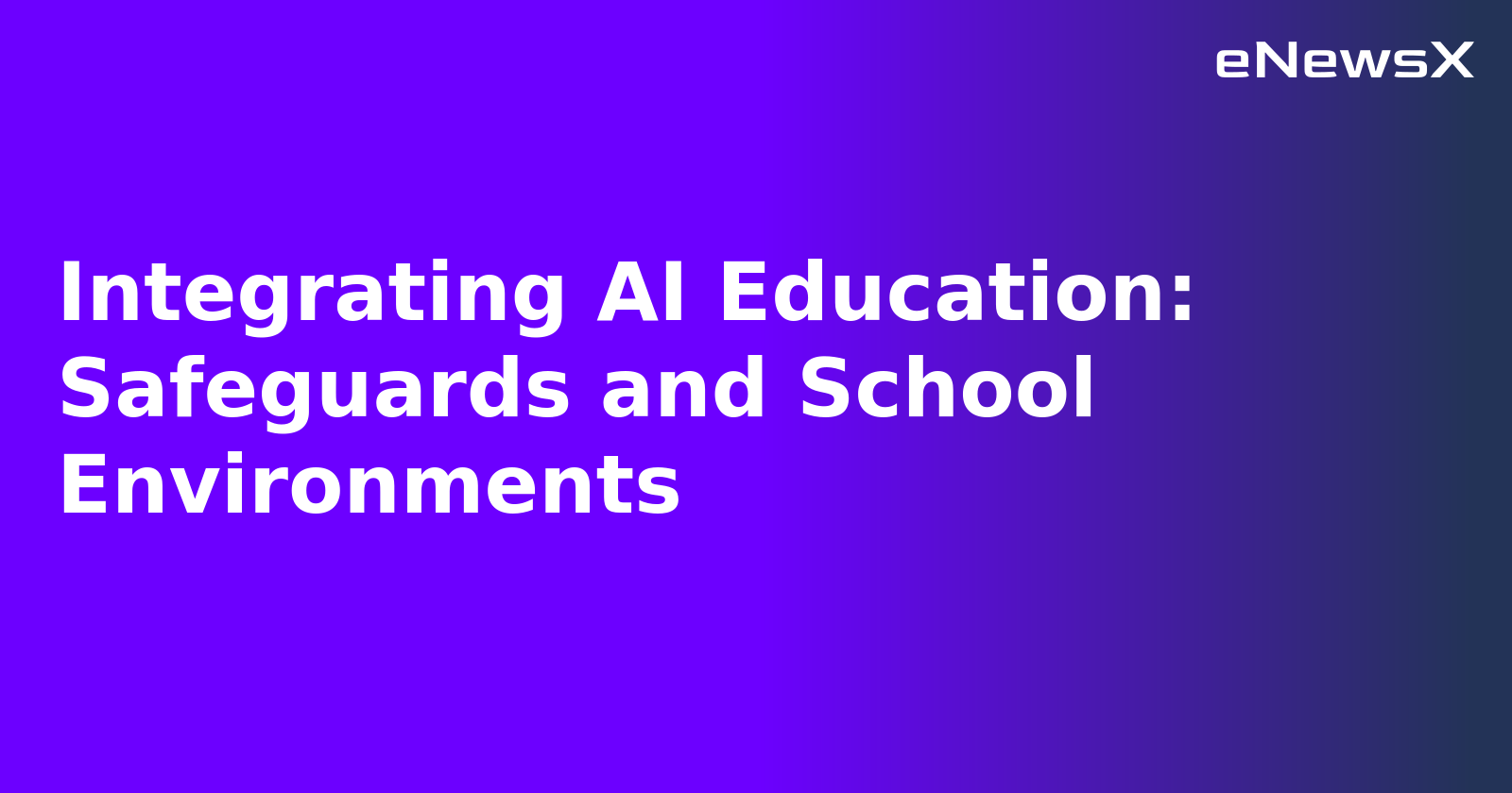 Integrating AI Education: Safeguards and School Environments.webp