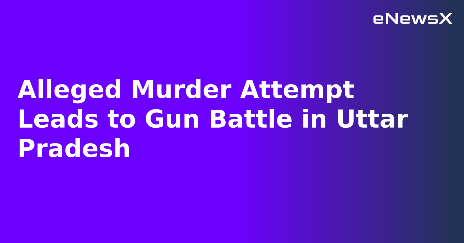 Alleged Murder Attempt Leads to Gun Battle in Uttar Pradesh.webp Alleged Murder Attempt Leads to Gun Battle in Uttar Pradesh.webp