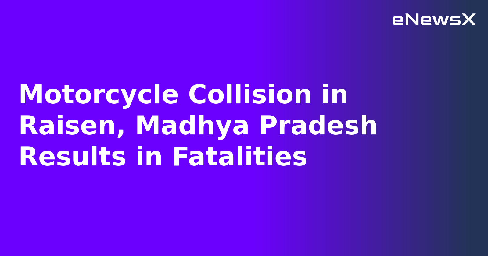 Motorcycle Collision in Raisen, Madhya Pradesh Results in Fatalities.webp