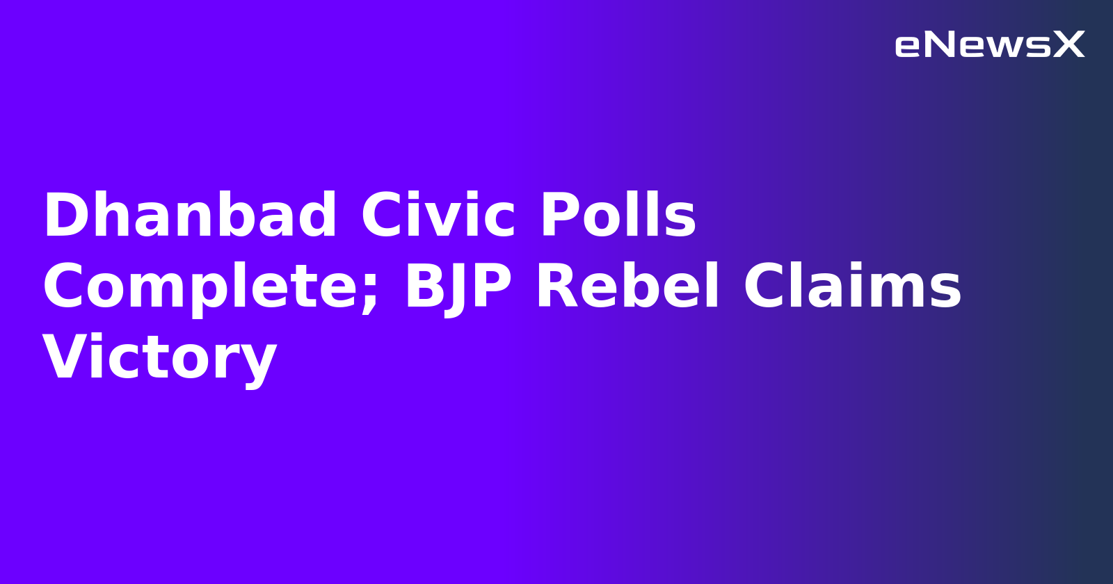 Dhanbad Civic Polls Complete; BJP Rebel Claims Victory.webp