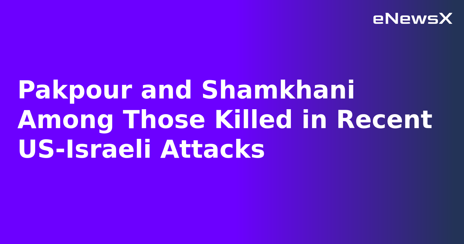 Pakpour and Shamkhani Among Those Killed in Recent US-Israeli Attacks.webp