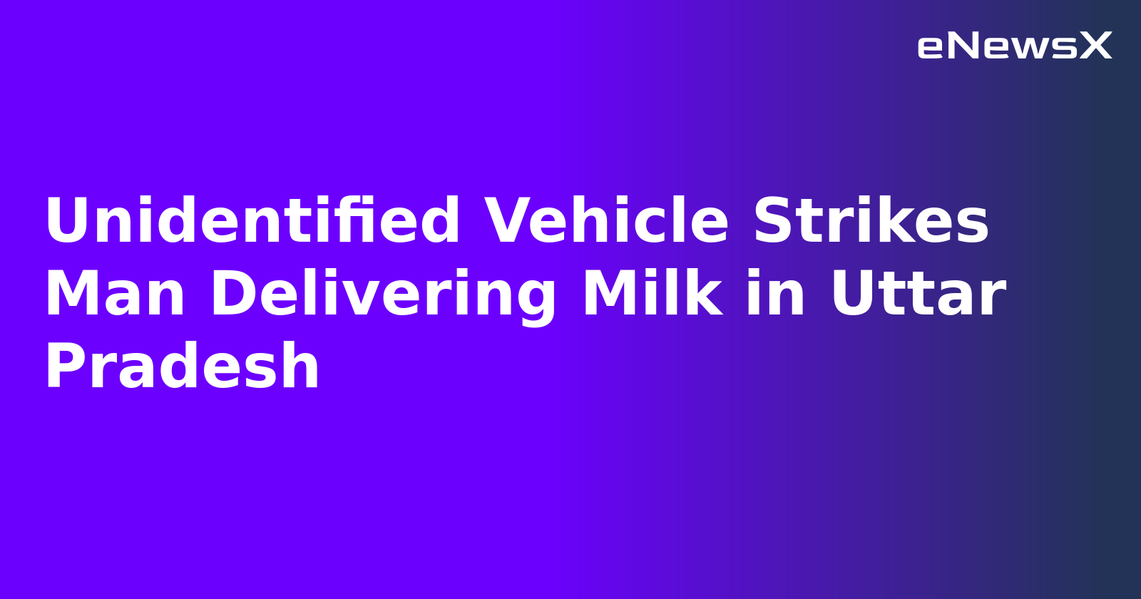 Unidentified Vehicle Strikes Man Delivering Milk in Uttar Pradesh.webp Unidentified Vehicle Strikes Man Delivering Milk in Uttar Pradesh.webp