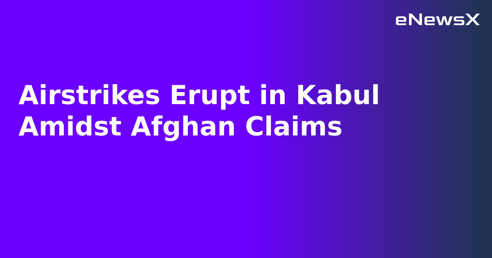 Airstrikes Erupt in Kabul Amidst Afghan Claims.webp