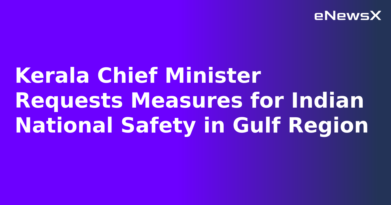 Kerala Chief Minister Requests Measures for Indian National Safety in Gulf Region.webp Kerala Chief Minister Requests Measures for Indian National Safety in Gulf Region.webp