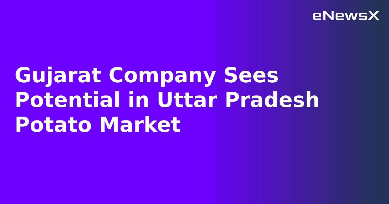 Gujarat Company Sees Potential in Uttar Pradesh Potato Market.webp