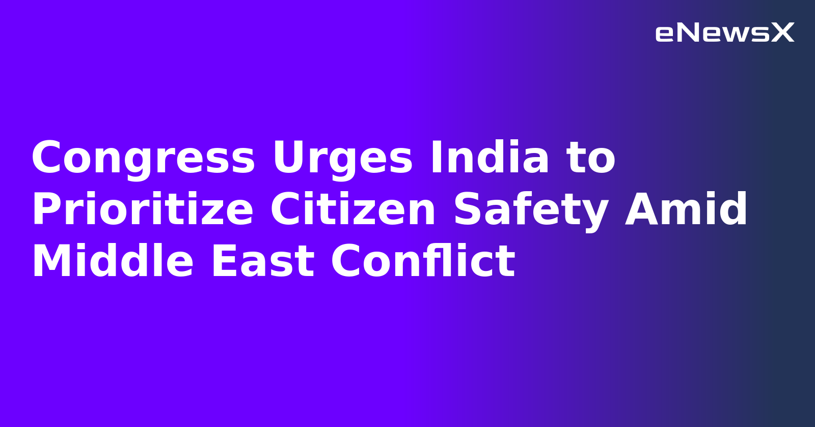 Congress Urges India to Prioritize Citizen Safety Amid Middle East Conflict.webp