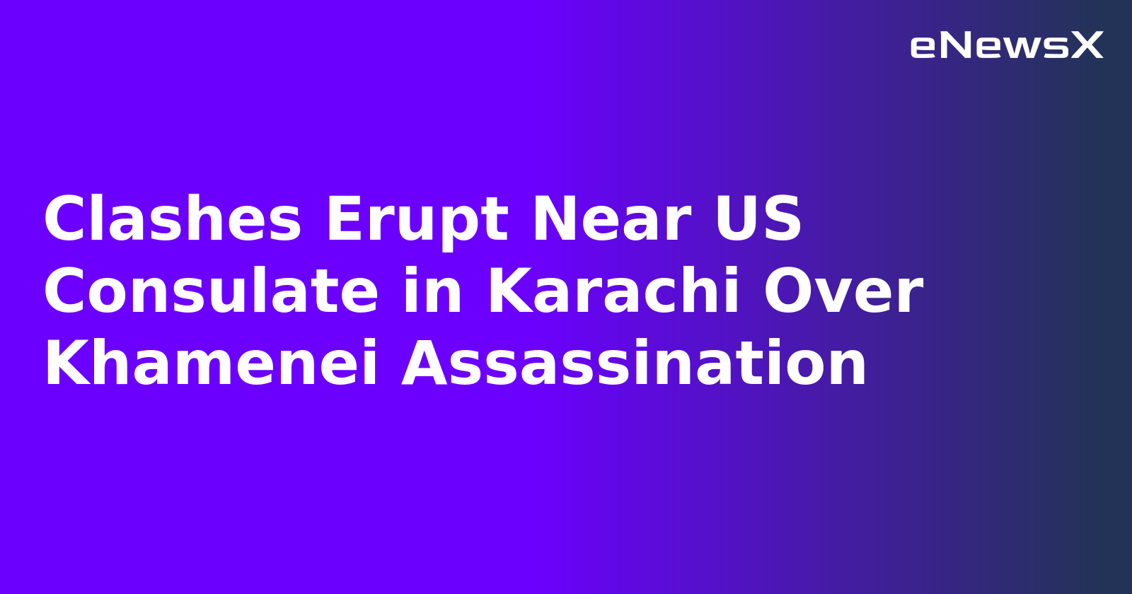 Clashes Erupt Near US Consulate in Karachi Over Khamenei Assassination.webp