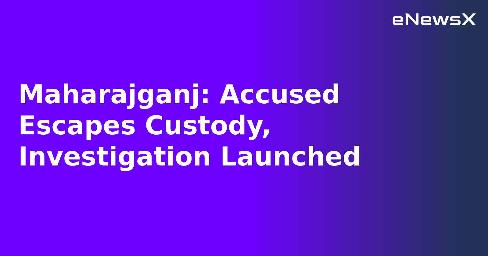Maharajganj: Accused Escapes Custody, Investigation Launched.webp