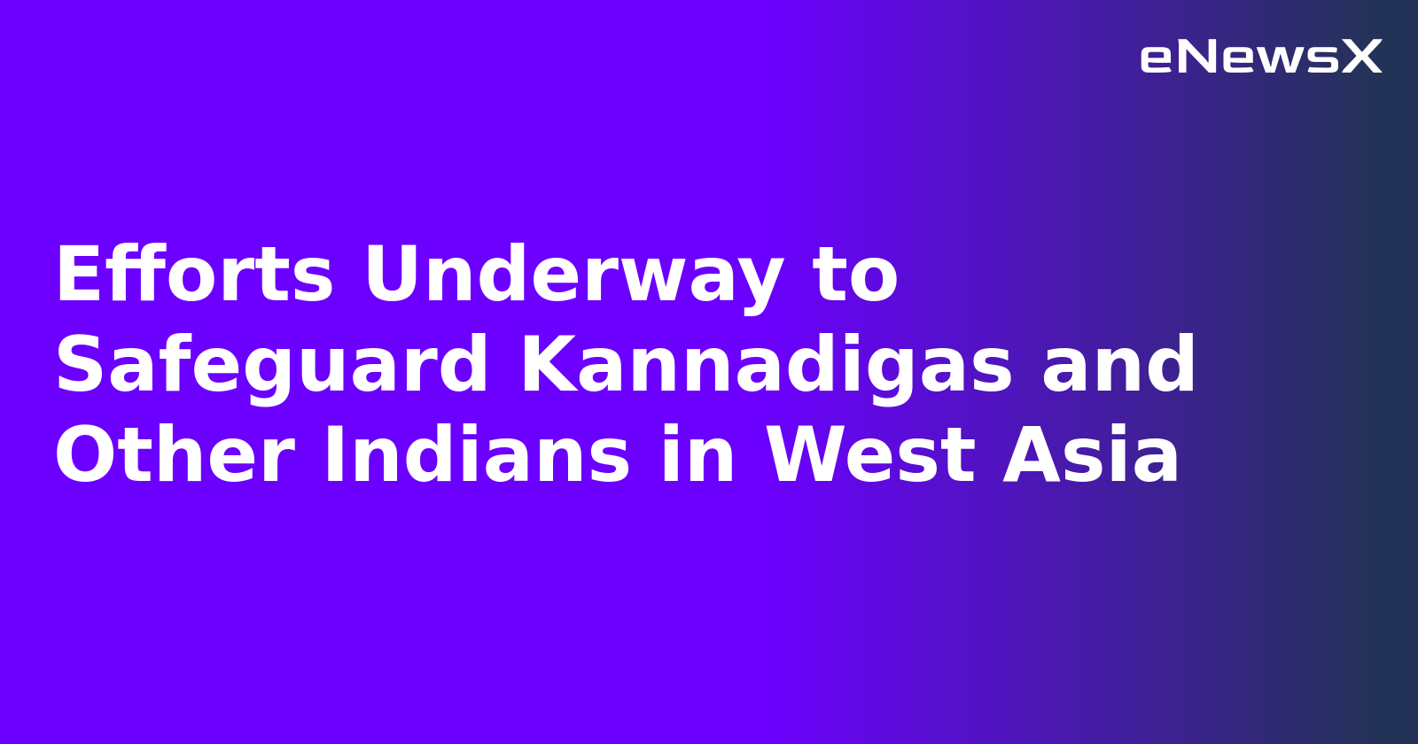 Efforts Underway to Safeguard Kannadigas and Other Indians in West Asia