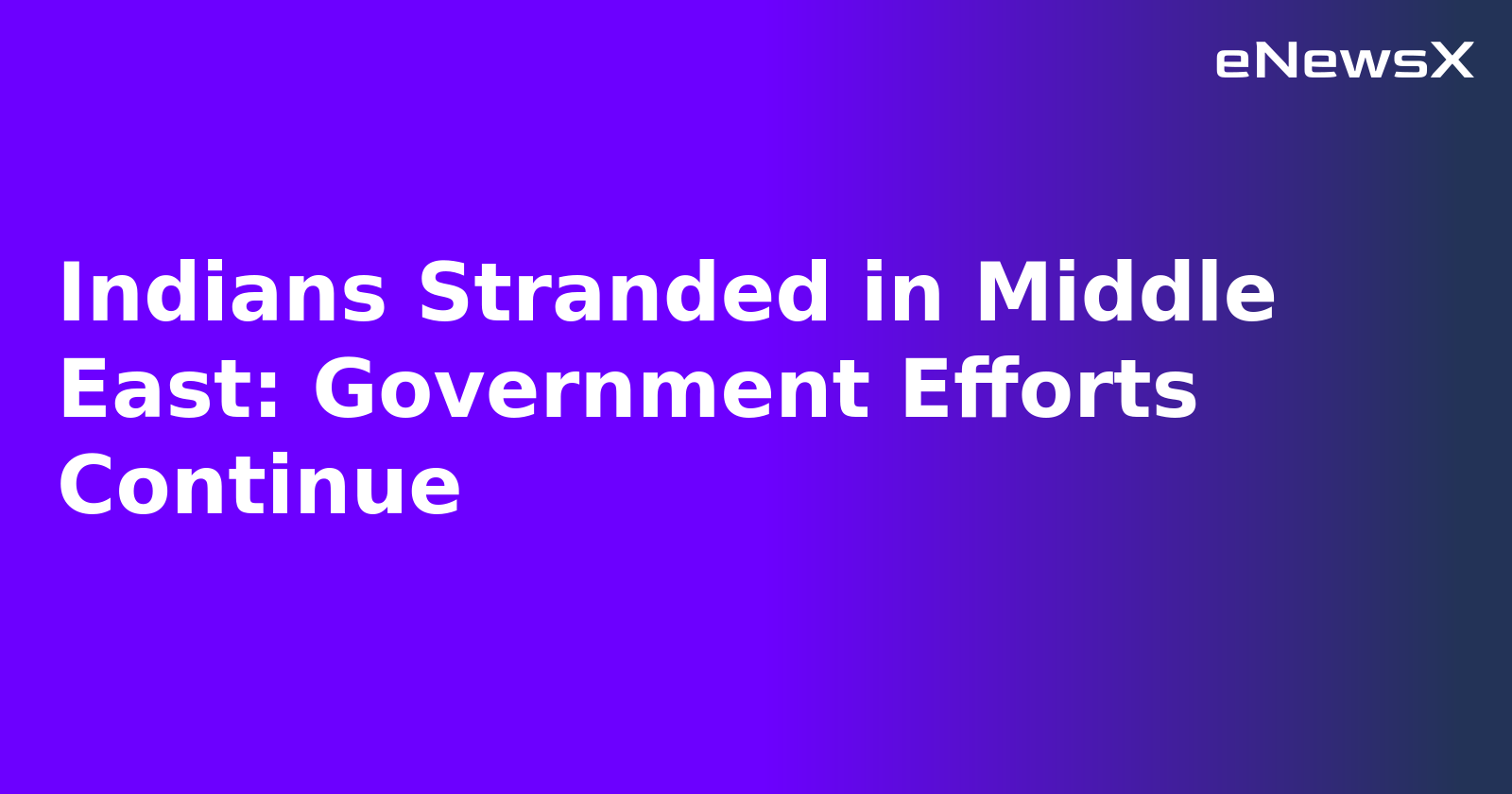 Indians Stranded in Middle East: Government Efforts Continue.webp