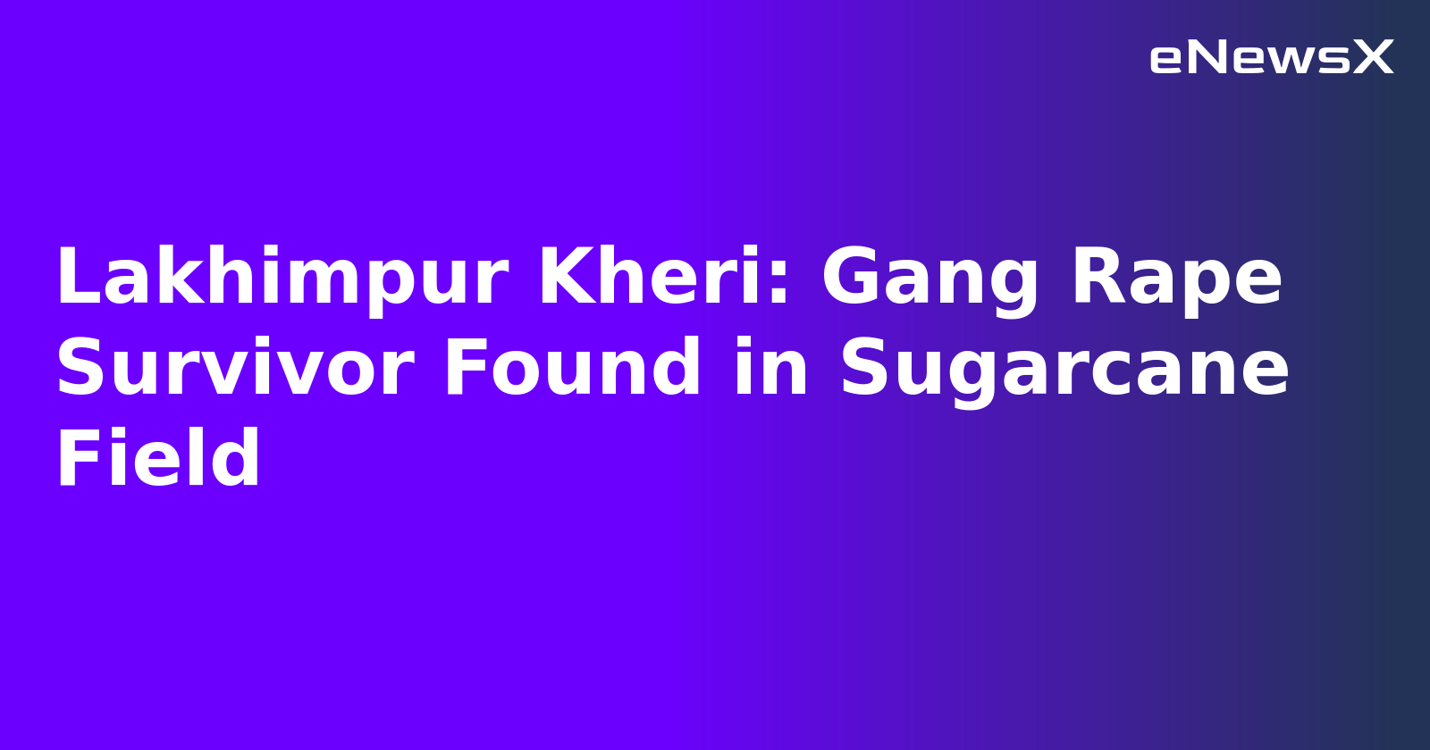 Lakhimpur Kheri: Gang Rape Survivor Found in Sugarcane Field.webp