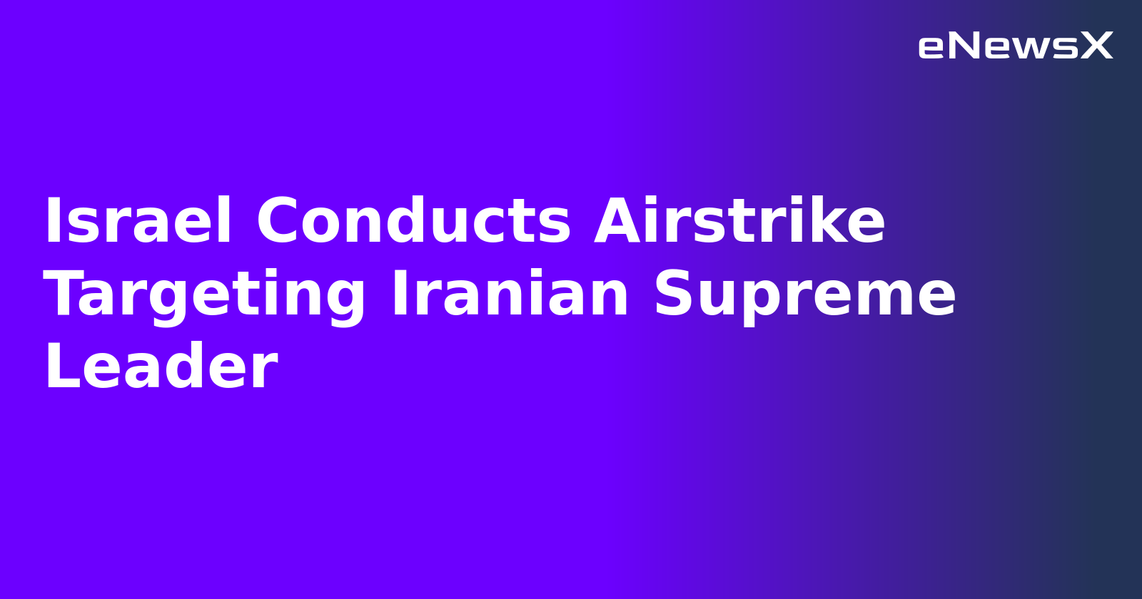 Israel Conducts Airstrike Targeting Iranian Supreme Leader.webp