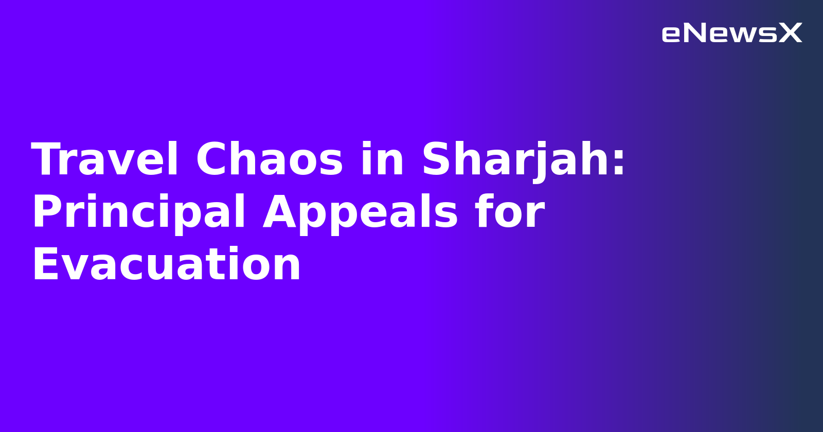 Travel Chaos in Sharjah: Principal Appeals for Evacuation.webp Travel Chaos in Sharjah: Principal Appeals for Evacuation.webp