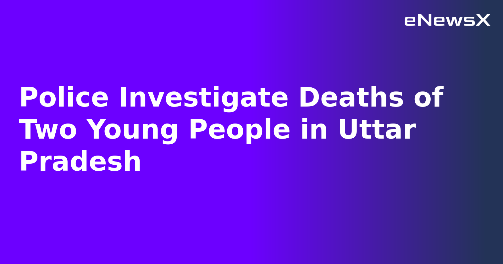 Police Investigate Deaths of Two Young People in Uttar Pradesh.webp