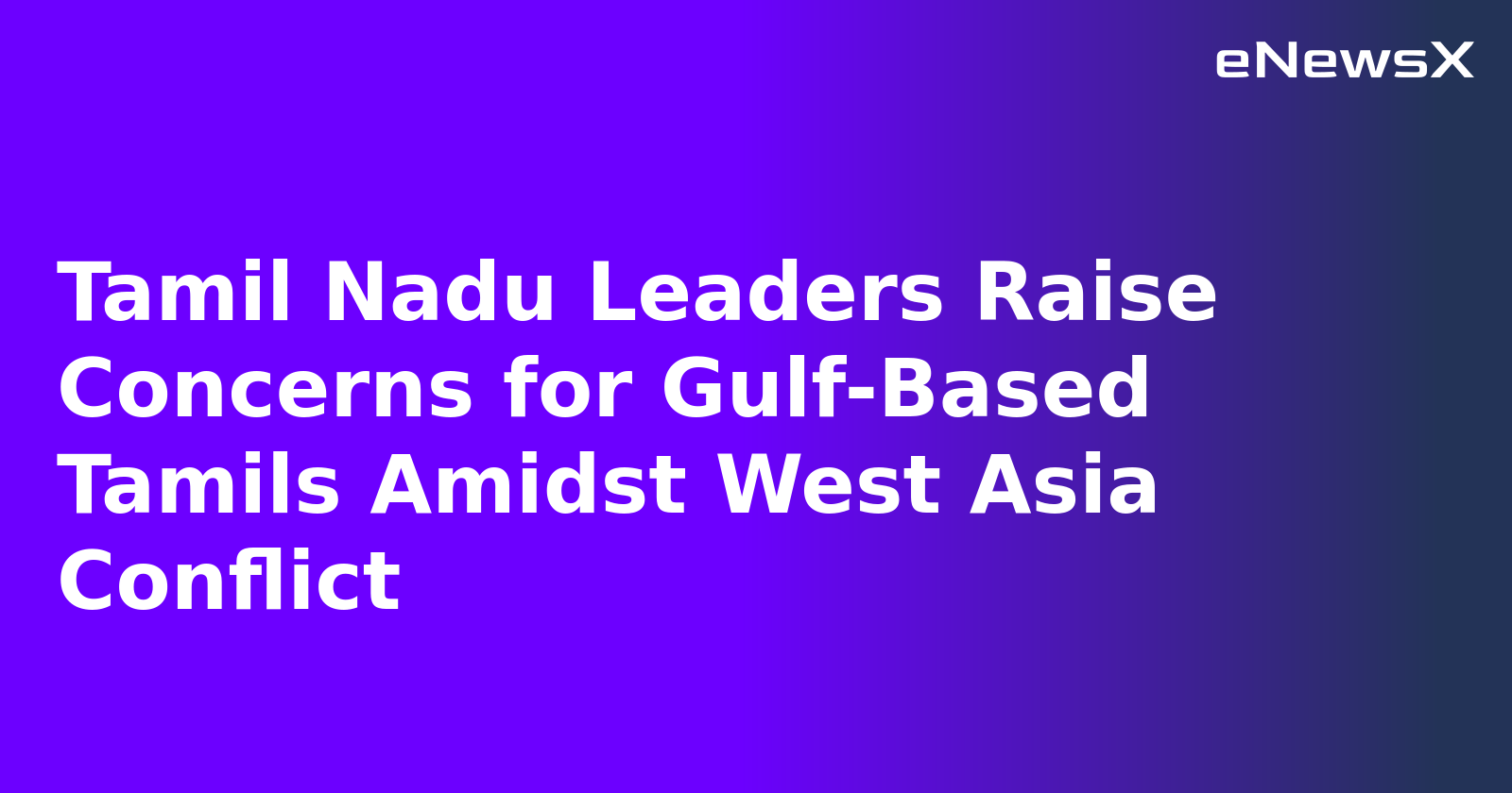 Tamil Nadu Leaders Raise Concerns for Gulf-Based Tamils Amidst West Asia Conflict.webp