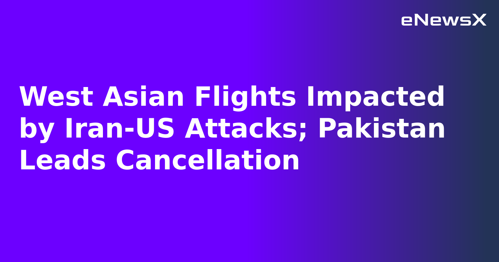 West Asian Flights Impacted by Iran-US Attacks; Pakistan Leads Cancellation.webp West Asian Flights Impacted by Iran-US Attacks; Pakistan Leads Cancellation.webp