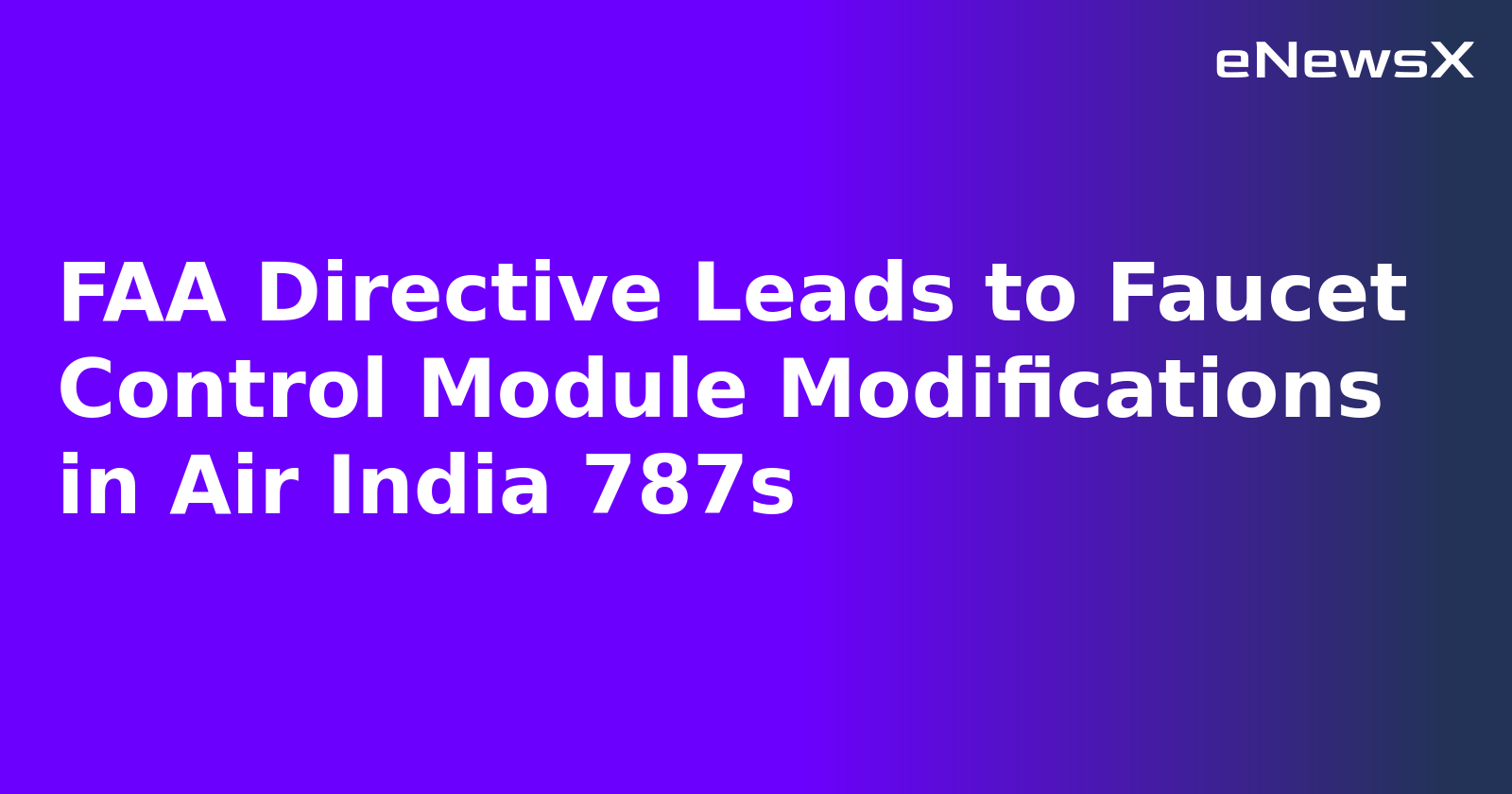FAA Directive Leads to Faucet Control Module Modifications in Air India 787s.webp FAA Directive Leads to Faucet Control Module Modifications in Air India 787s.webp