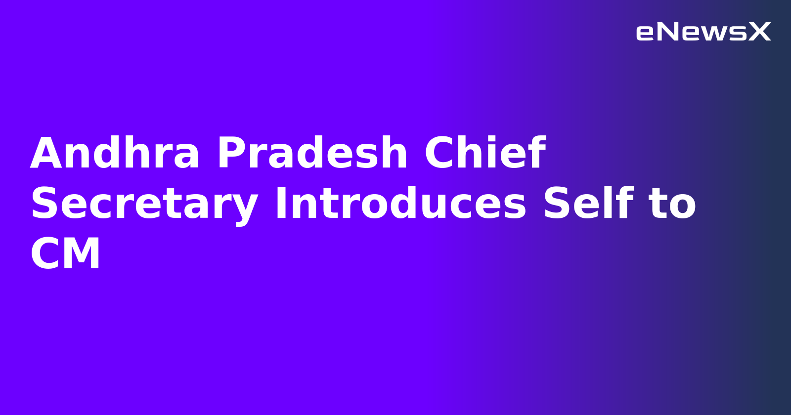 Andhra Pradesh Chief Secretary Introduces Self to CM.webp