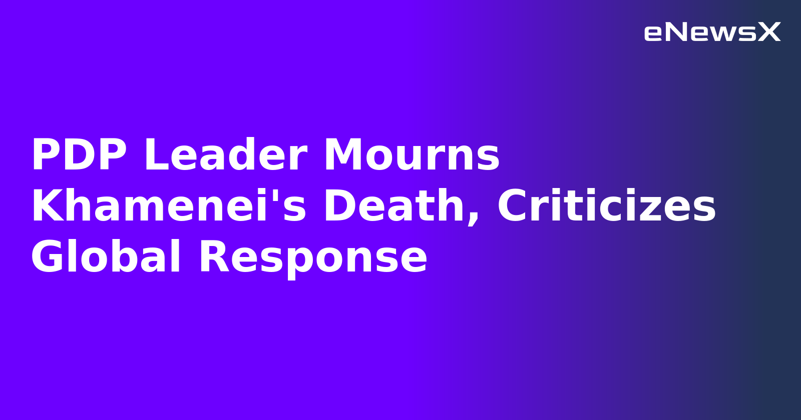 PDP Leader Mourns Khamenei's Death, Criticizes Global Response.webp PDP Leader Mourns Khamenei's Death, Criticizes Global Response.webp
