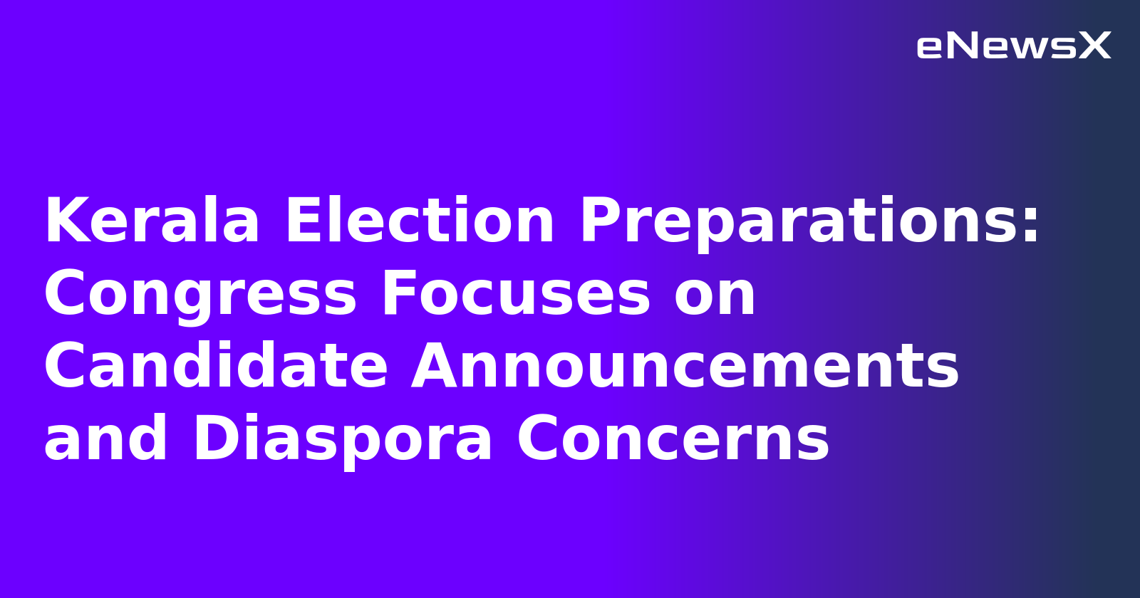 Kerala Election Preparations: Congress Focuses on Candidate Announcements and Diaspora Concerns.webp Kerala Election Preparations: Congress Focuses on Candidate Announcements and Diaspora Concerns.webp