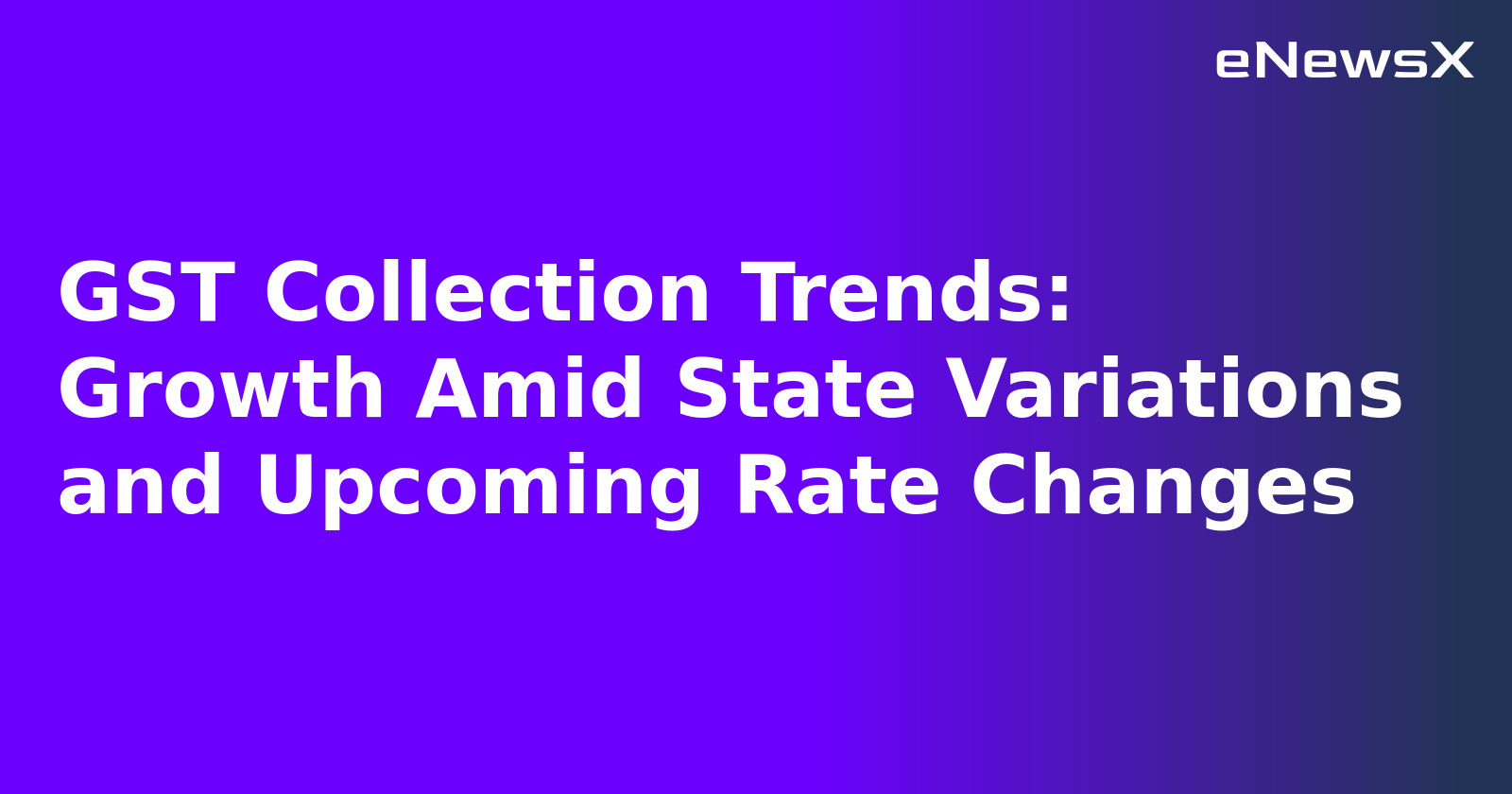GST Collection Trends: Growth Amid State Variations and Upcoming Rate Changes.webp GST Collection Trends: Growth Amid State Variations and Upcoming Rate Changes.webp