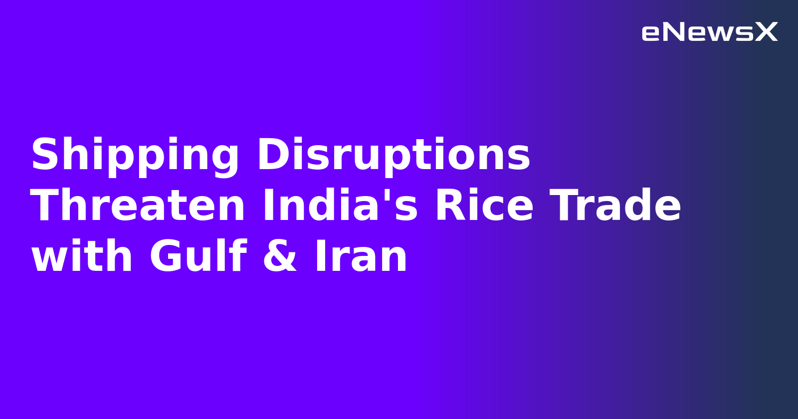 Shipping Disruptions Threaten India's Rice Trade with Gulf & Iran.webp
