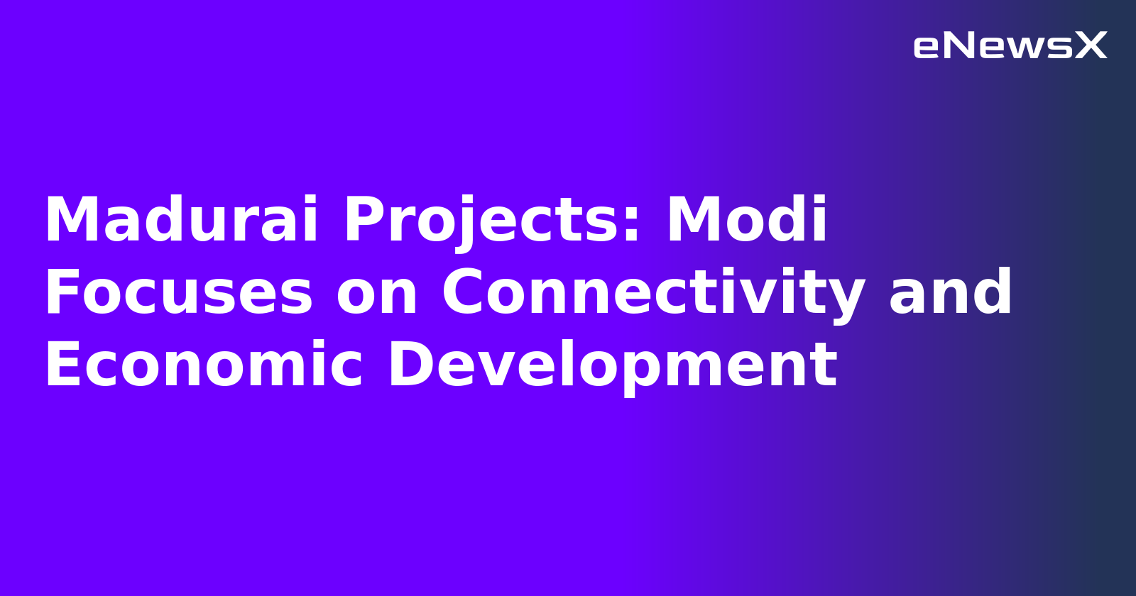 Madurai Projects: Modi Focuses on Connectivity and Economic Development.webp Madurai Projects: Modi Focuses on Connectivity and Economic Development.webp