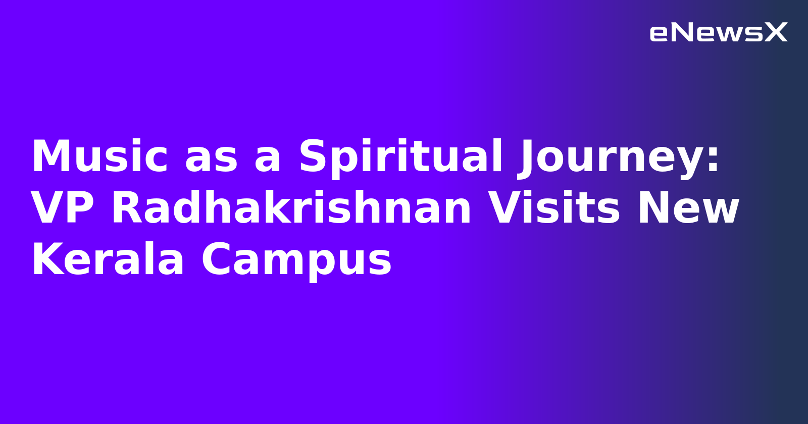 Music as a Spiritual Journey: VP Radhakrishnan Visits New Kerala Campus