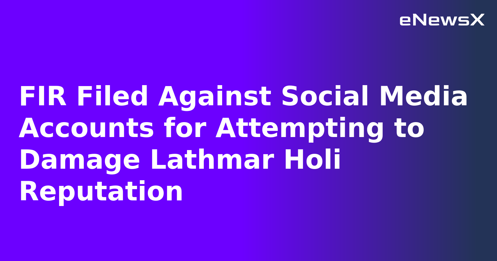 FIR Filed Against Social Media Accounts for Attempting to Damage Lathmar Holi Reputation.webp