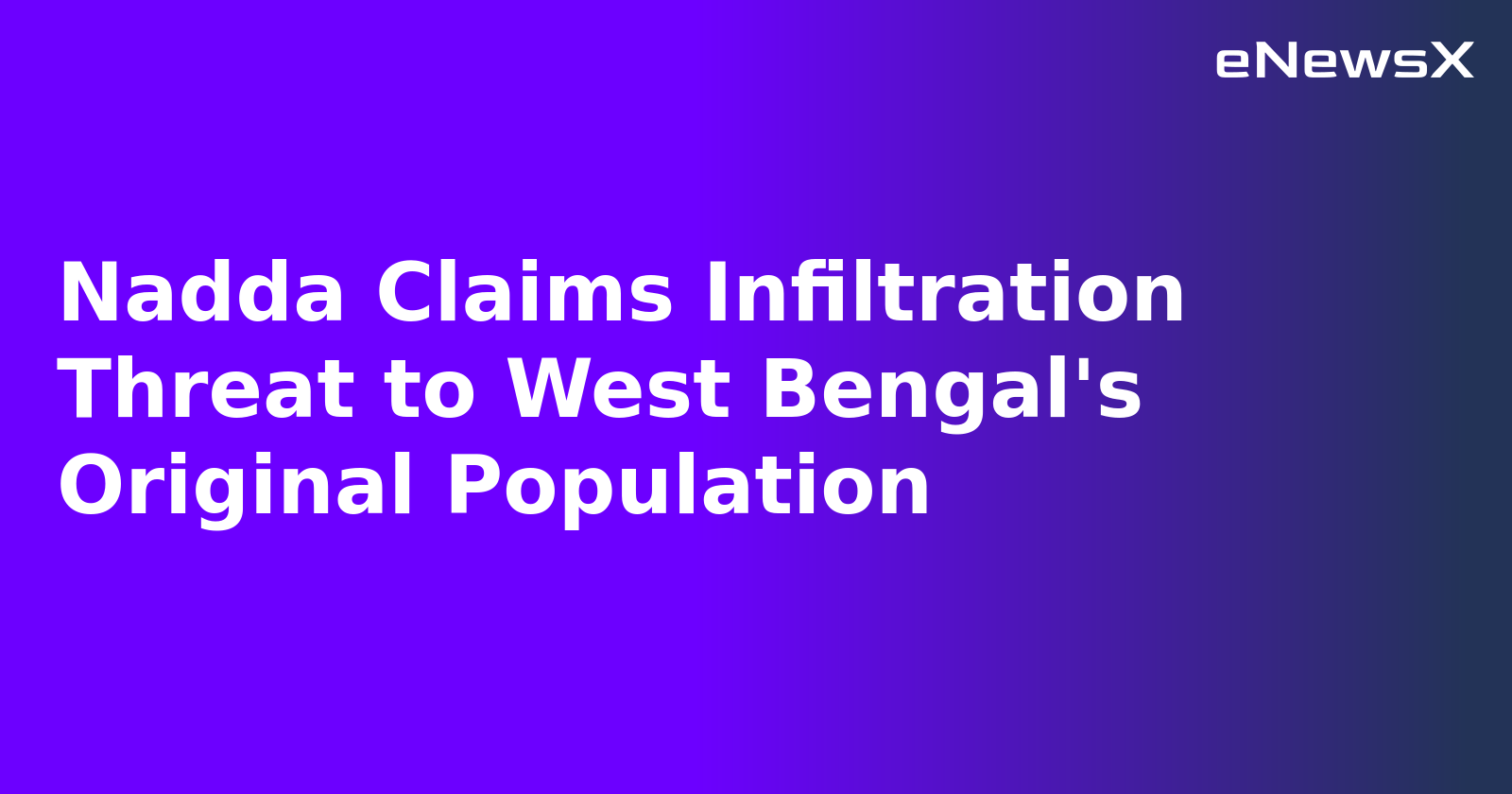 Nadda Claims Infiltration Threat to West Bengal's Original Population.webp