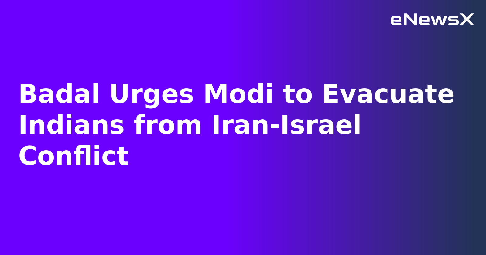 Badal Urges Modi to Evacuate Indians from Iran-Israel Conflict.webp