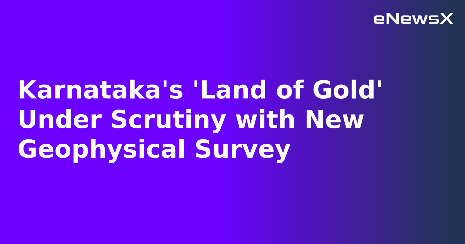 Karnataka's 'Land of Gold' Under Scrutiny with New Geophysical Survey.webp
