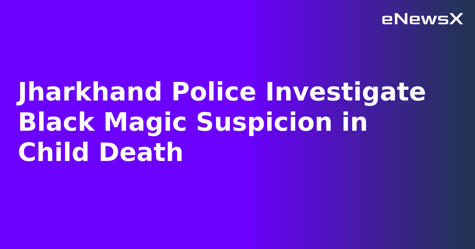 Jharkhand Police Investigate Black Magic Suspicion in Child Death.webp