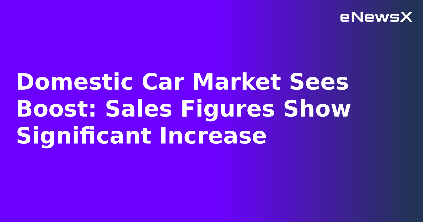 Domestic Car Market Sees Boost: Sales Figures Show Significant Increase.webp