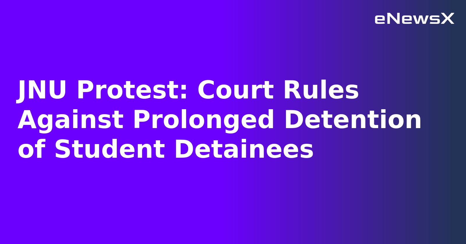 JNU Protest: Court Rules Against Prolonged Detention of Student Detainees.webp