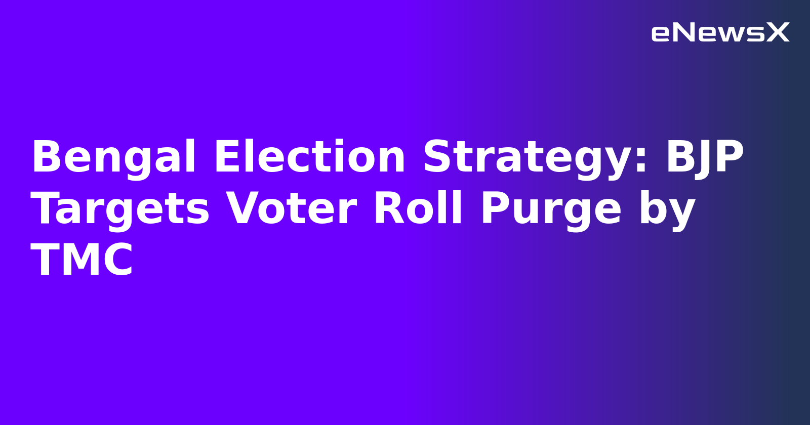 Bengal Election Strategy: BJP Targets Voter Roll Purge by TMC.webp Bengal Election Strategy: BJP Targets Voter Roll Purge by TMC.webp