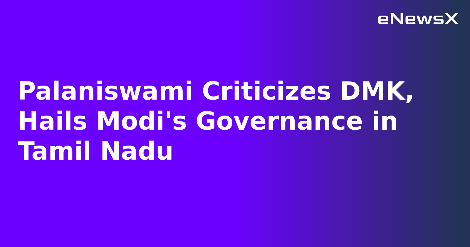 Palaniswami Criticizes DMK, Hails Modi's Governance in Tamil Nadu.webp