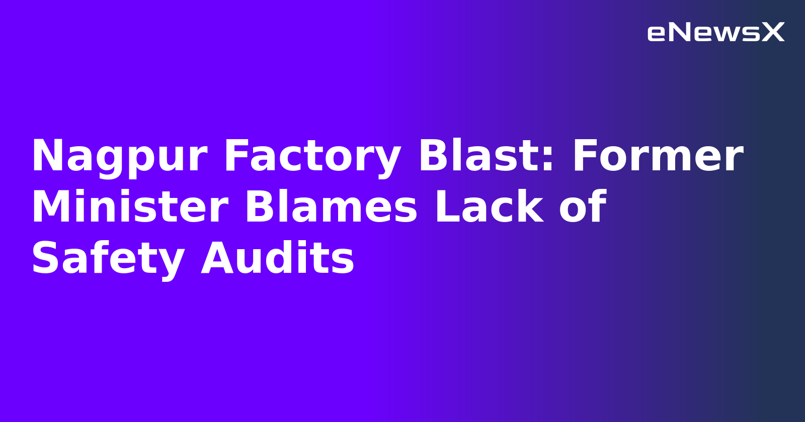 Nagpur Factory Blast: Former Minister Blames Lack of Safety Audits.webp