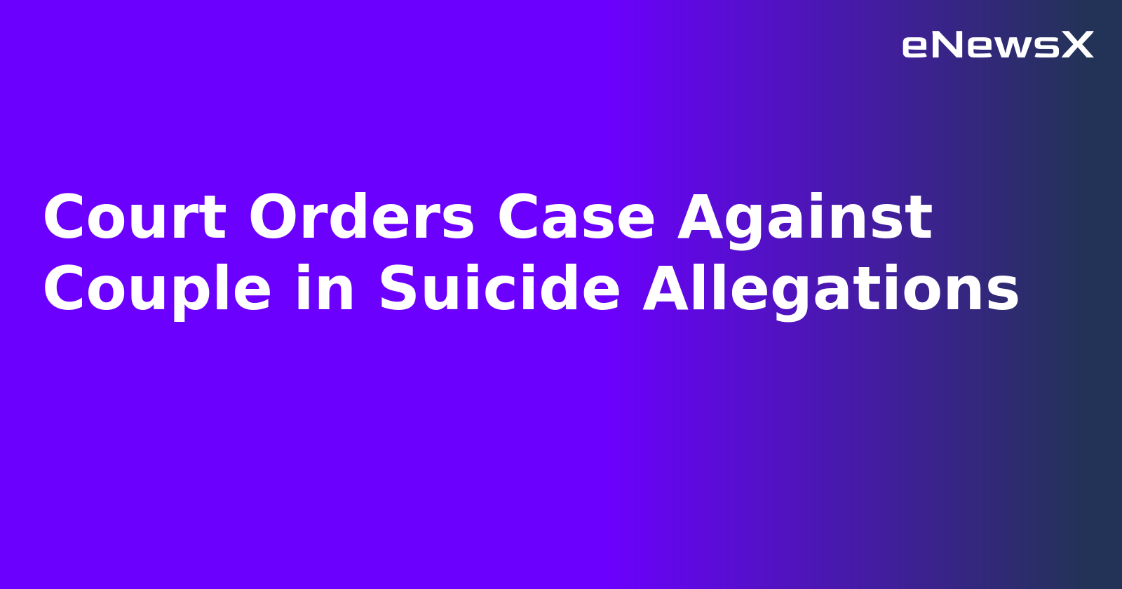 Court Orders Case Against Couple in Suicide Allegations.webp
